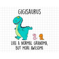 custom gigisaurus like a normal grandma but more awesome svg, gifts for mom, mothers day, dinosaur lover
