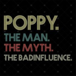 Poppy, the man, the myth, the bad influence, funny quotes, gift for friend, best friend gift, Png, Dxf, Eps svg