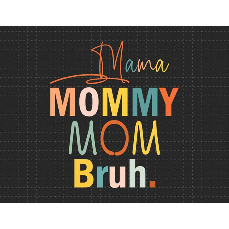 MR-187202316105-mama-mommy-mom-bruh-mommy-and-me-funny-svg-happy-mother-day-image-1.jpg