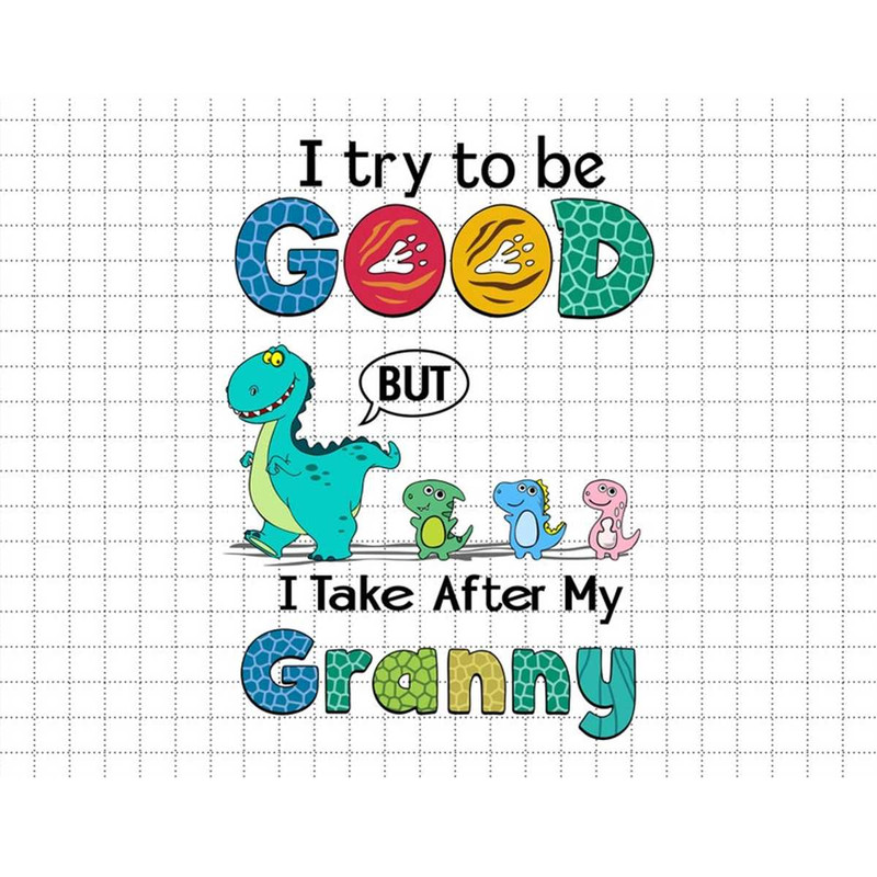 MR-1872023163041-custom-dino-i-try-to-be-good-but-i-take-after-my-granny-svg-image-1.jpg