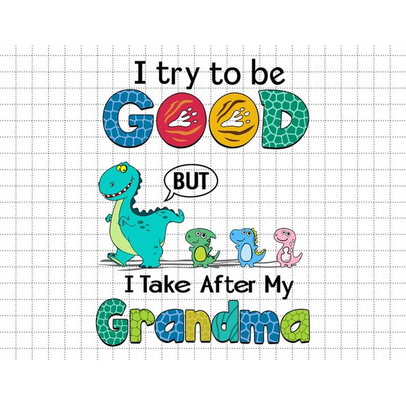 MR-1872023163947-custom-dino-i-try-to-be-good-but-i-take-after-my-grandma-svg-image-1.jpg