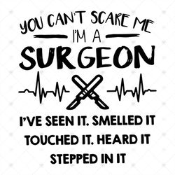 You cant scare me, Im a surgeon, surgeon gift, surgeon, gift for surgeon,svg Png, Dxf, Eps