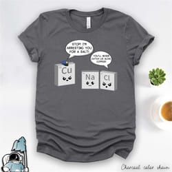 chemistry shirt, chemistry pun, periodic table of elements, a salt and copper, chemistry teacher shirt, chemistry major,