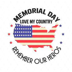 memorial day love my country remember our heros svg, c, memorial day svg, veterans day svg, remember our heros svg, inde