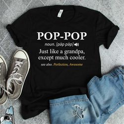 pop-pop gift, fathers day shirt, grandfather t-shirt, pop pop shirt, pop pop definition, grandpa t-shirt, funny new gran
