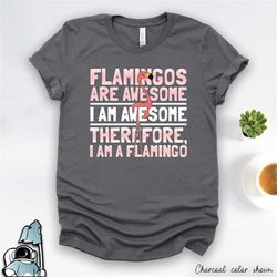 flamingos are awesome shirt, i am a flamingo shirt, flamingo gifts, flamingo t-shirt, funny flamingo, cute flamingo gift