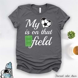 soccer shirt, soccer gift, soccer mom or dad shirt, soccer player gift, soccer coach gift, soccer my heart is on that fi