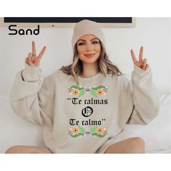 te calmas o te calmo sweatshirt, latina sweatshirt, spanish sweatshirt, latina power sweatshirt, spanish girl sweatshirt