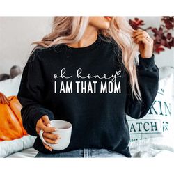 oh honey i am that mom svg png pdf, funny mom svg, mom life svg, mom svg, mother's day svg, mom shirt, mom mode svg, boy