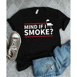 smoking meat shirt, bbq shirt, mind if i smoke, barbecue shirt, grilling meat, meat lover shirt, bbq gift, smoked meats,