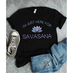 funny yoga shirt, meditation shirt, here for the savasana, lotus flower, yoga gift, meditation zen gift, yoga studio shi