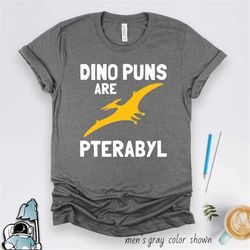 dinosaur shirt, dino puns shirt, pterodactyl shirt, dinosaur gifts, funny dinosaur shirts, pterabyl dino gifts, dinosaur