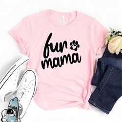 fur mama shirt, mother's day gift, fur mom t shirt, dog lovers shirt for women, gift for dog moms shirt, dog mom shirt,