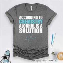 chemistry shirt, alcohol is a solution, chemistry teacher shirt, science t-shirt, chemistry gift, chemist gift, beer shi