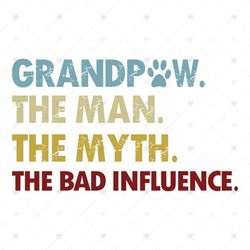 GrandPaw the man the myth te influence Tshirt gift grandpa svg