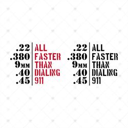 all faster than calling 22 all 380 faster 9mm than 40 dialing 45 911 svg, cricut file svg png, eps, dxf