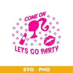 come on barbie let's go party svg, barbie girl svg, barbie svg, png, bb18072315