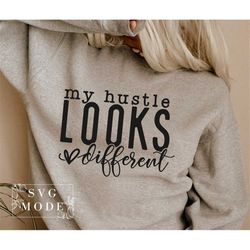 my hustle looks different svg, hustle svg, mother hustler svg, hustler svg, empowered svg, girl boss svg, momlife svg, g