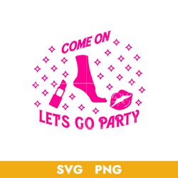 Come On Barbie Let's Go Party Svg, Barbie Girl Svg, Barbie Svg, Png, BB18072322