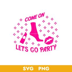 come on barbie let's go party svg, barbie girl svg, barbie svg, png, bb18072322