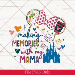 vintage making memories with my mama png, custom disney png, disney matching png, disney vacation png, disney trip png