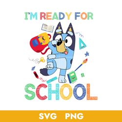 I'm Ready For School Svg, Bluey Back to School Svg, Bluey Svg, Png, BB18072337