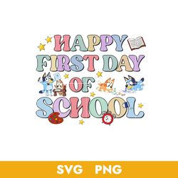 Happy First Day Of School Svg, Bluey Back to School Svg, Bluey Svg, Png, BB18072340