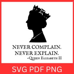 never complain svg | queen elizabeth tribute | cut files | sublimation | digital download