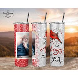 Custom Memorial Photo Tumbler PNG Loss Of Father, I Am Always With You Cardinal 20 oz Skinny Tumbler PNG, Grieving Gifts