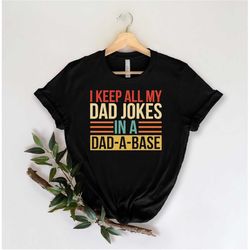 Best Dad Shirts For Father's Day Gift Funny Dad Shirt I Keep All My Dad Jokes In A Dad A Base Dad Shirt Dadabase Shirt F