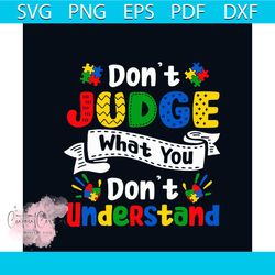 dont judge what you dont understand svg, autism svg, autism awareness day svg, awareness svg, autism quotes svg, best qu