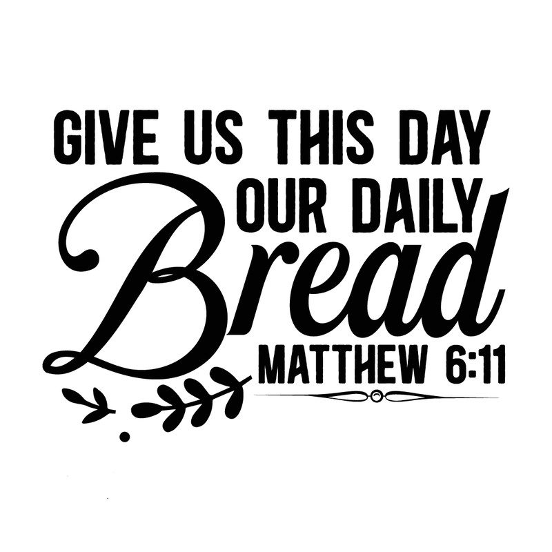 Give us this day our daily bread matthew 6 11-01.png