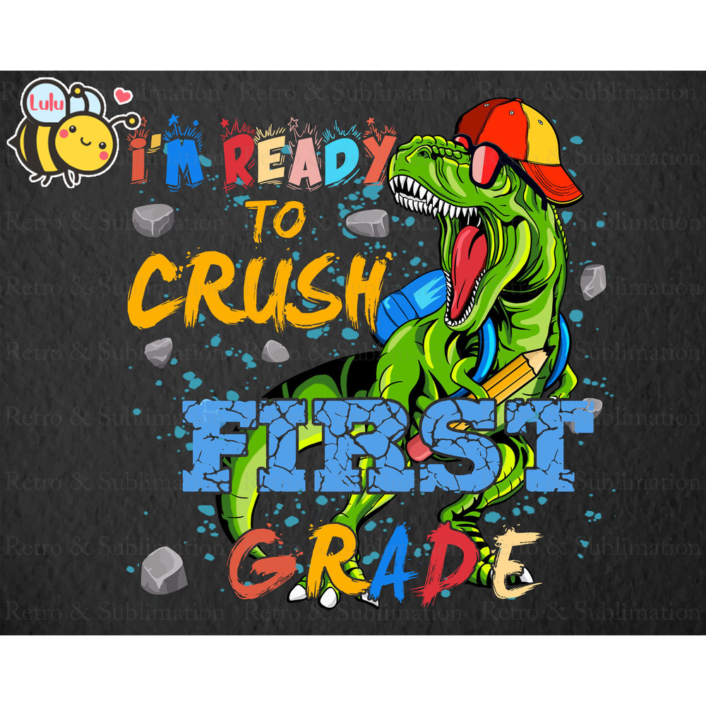 I'm Ready To Crush Dinosaur First Grade PNG, Back To School PNG, Dinosaur PNG, T-rex Png, School Png, 1st Grade Png, Gift for Boys - 1.jpg