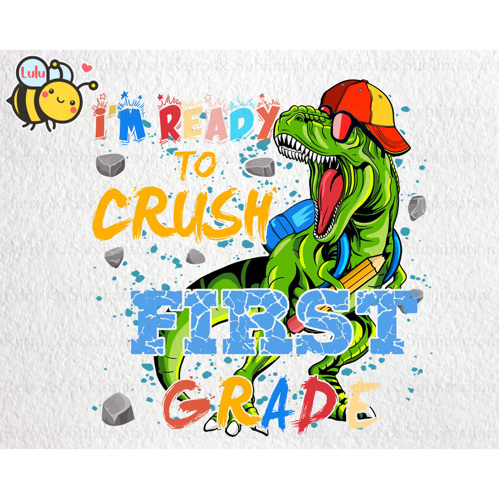 I'm Ready To Crush Dinosaur First Grade PNG, Back To School PNG, Dinosaur PNG, T-rex Png, School Png, 1st Grade Png, Gift for Boys - 2.jpg
