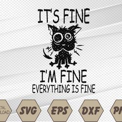 its fine im fine everythings fine funny cat svg, eps, png, dxf, digital download
