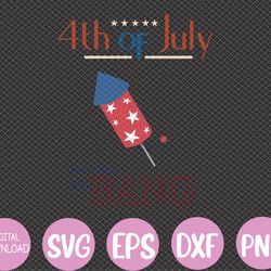4th of July just here to bang funny Svg, Eps, Png, Dxf, Digital Download