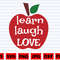Learn Laught Love SVG  School Apple SVG  Teacher SVG  School Quote Svg  School Sayings Svg  Teach Life Svg  Learn Svg  Laught Svg - 1.jpg