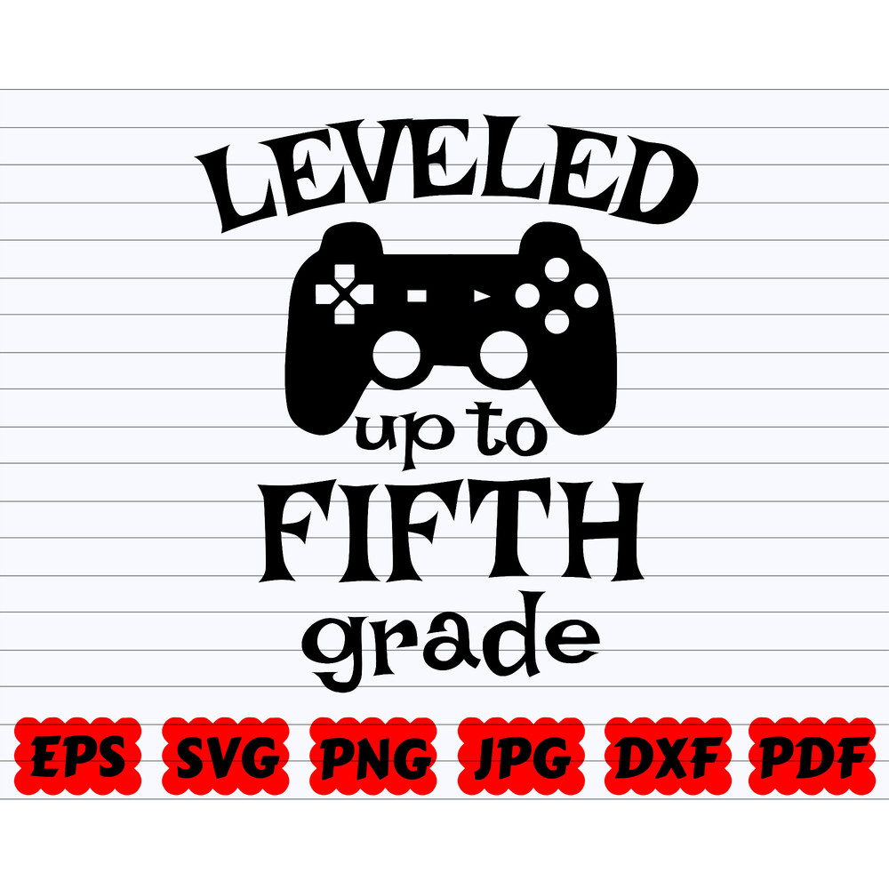 Leveled up to Fifth Grade SVG School SVG Back To School SVG School Quote School Sayings Teacher Svg Leveled up to 5th Grade Svg - 1.jpg