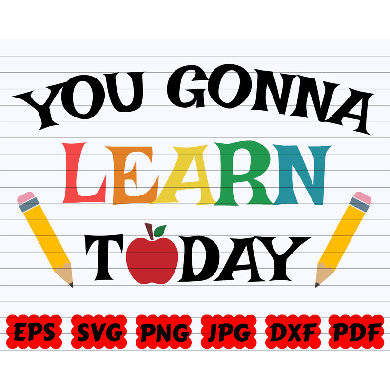 You Gonna Learn Today SVG School Quote SVG School Sayings SVG School Design Svg School Cut File School Clipart Teacher Cut File - 1.jpg