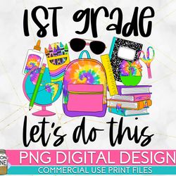 1st grade lets do this tie dye png print file for sublimation or print, dtg, school sublimation, school designs, back to