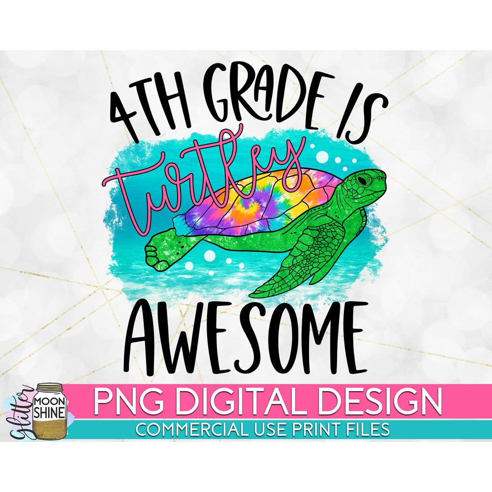 4th Grade Is Turtley Awesome Tie Dye PNG Print File for Sublimation Or Print, DTG, School Sublimation, School Designs, Back to School - 1.jpg