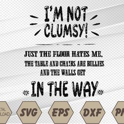 I'm Not Clumsy Sarcastic Funny Saying Svg, Eps, Png, Dxf, Digital Download