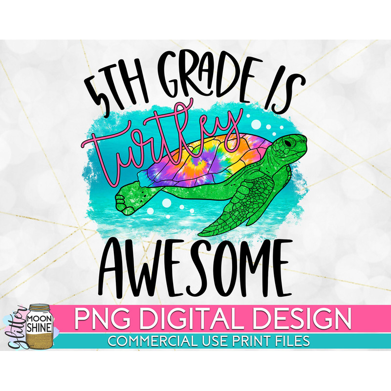 5th Grade Is Turtley Awesome Tie Dye PNG Print File for Sublimation Or Print, DTG, School Sublimation, School Designs, Back to School - 1.jpg
