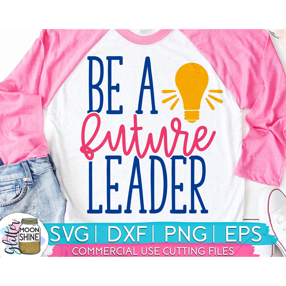 Be A Future Leader svg eps dxf png cutting files for silhouette cameo cricut, Teaching, Teacher Quotes, Teacher Design, Sublimation - 1.jpg