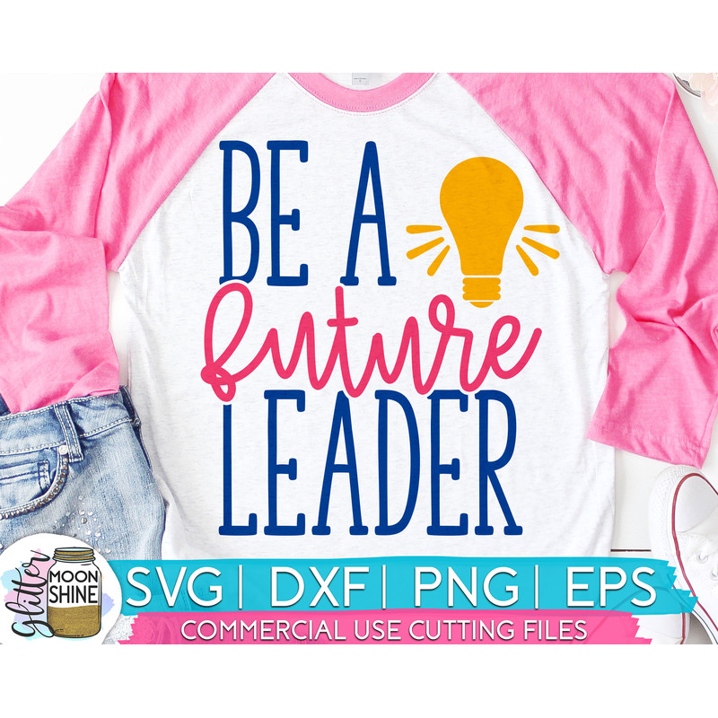 Be A Future Leader svg eps dxf png cutting files for silhouette cameo cricut, Teaching, Teacher Quotes, Teacher Design, Sublimation - 1.jpg