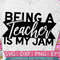 Being A Teacher Is My Jam svg eps dxf png cutting files for silhouette cameo cricut, Funny Teaching, Cute Back to School, Teacher Quotes svg - 1.jpg