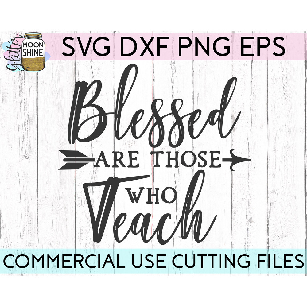 Blessed Are Those Who Teach svg eps dxf png cutting files for silhouette cameo cricut, Teacher, Teaching, Back to School, Christian, Arrow - 2.jpg