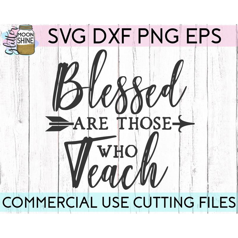 Blessed Are Those Who Teach svg eps dxf png cutting files for silhouette cameo cricut, Teacher, Teaching, Back to School, Christian, Arrow - 2.jpg