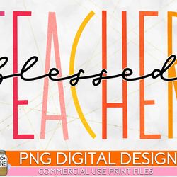 blessed teacher skinny bright png print file for sublimation or print, teacher sublimation, teaching designs, funny teac