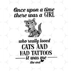 once upon a time,there was a girl, who really loved, cats and had tattoos, it was me, the end, girl,svg png, dxf, eps
